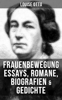 Louise Otto: Frauenbewegung Essays, Romane, Biografien & Gedichte - Louise Otto - ebook