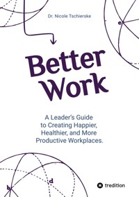 Better Work - with 50+ strategies for less stress and burnout, more engagement and better mental health - Nicole Tschierske - ebook