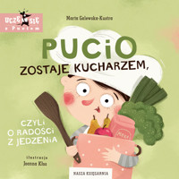 Pucio zostaje kucharzem, czyli o radości z jedzenia - Marta Galewska-Kustra - książka