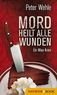 Mord heilt alle Wunden - Peter Wehle - ebook