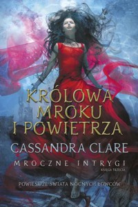 Królowa Mroku i Powietrza. Cykl Mroczne intrygi. Księga 3 - Cassandra Clare - ebook + książka