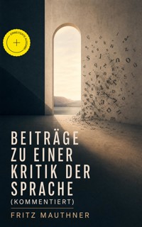 Beiträge zu einer Kritik der Sprache (Kommentiert) - Fritz Mauthner - ebook