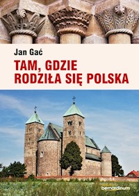 Tam, gdzie rodziła się Polska - Gać Jan - książka