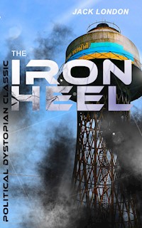 THE IRON HEEL (Political Dystopian Classic) - Jack London - ebook