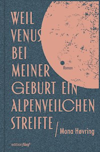 Weil Venus bei meiner Geburt ein Alpenveilchen streifte - Mona Høvring - ebook
