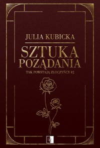 Sztuka pożądania. Seria Tak powstają złoczyńcy. Tom 2 - Julia Kubicka - książka