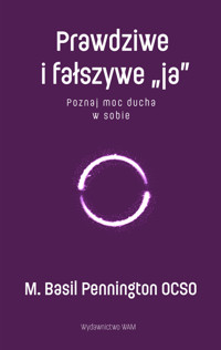 Prawdziwe i fałszywe „ja”. Poznaj moc ducha w sobie - M. Basil Pennington - książka
