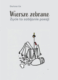 Wiersze zebrane. Życie to zabijanie poezji - Lis Dariusz - książka