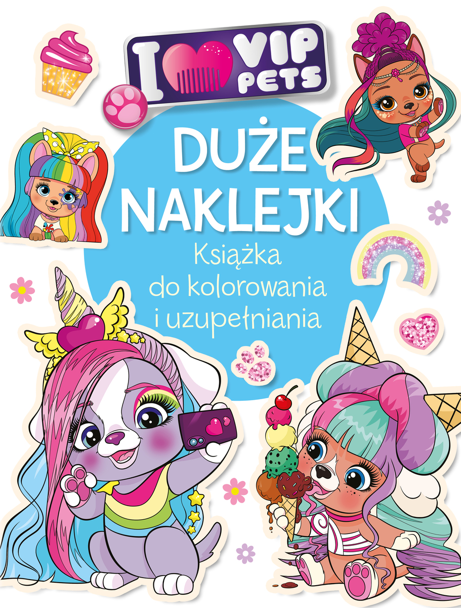 Duże naklejki. Książka do kolorowania i uzupełniania. I love VIP Pets - Ilona Siwak - książka