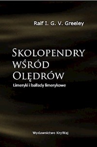 Skolopendry wśród Olędrów Limeryki i ballady limerykowe - Greeley V.G.I. Ralf - książka