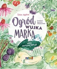 Ogród wujka Marka Mici ratuje świat - Agócs Írisz - książka