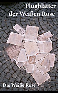 Flugblätter der Weißen Rose - Die Weiße Rose - ebook