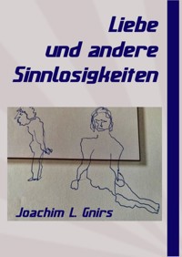 Liebe und andere Sinnlosigkeiten - Joachim L. Gnirs - ebook
