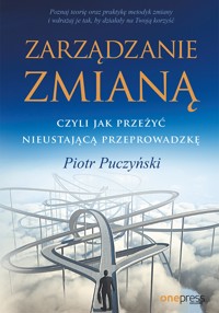 Zarządzanie zmianą, czyli jak przeżyć nieustającą przeprowadzkę - Puczyński Piotr - audiobook + książka