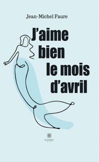 J'aime bien le mois d'avril - Jean-Michel Faure - ebook