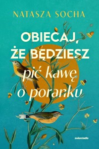 Obiecaj, że będziesz pić kawę o poranku - Natasza Socha - ebook + audiobook + książka