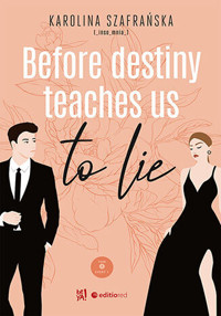 Before destiny teaches us to lie. Tom 1. Część 1 - Karolina Szafrańska - ebook + audiobook + książka