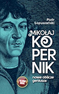 Mikołaj Kopernik. Nowe oblicze geniusza - Piotr Łopuszański - ebook + audiobook
