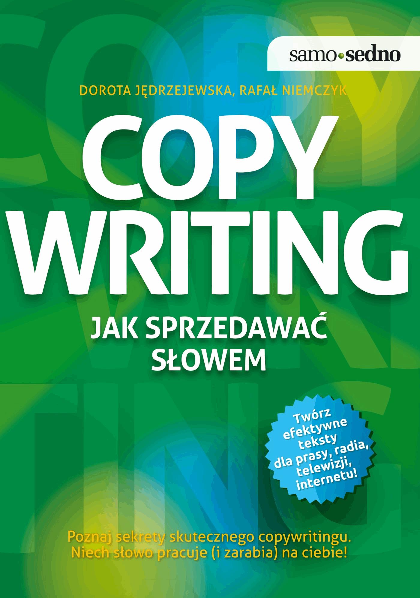 Okładka:Samo Sedno - Copywriting. Jak sprzedawać słowem. Poznaj sekrety skutecznego copywritingu. Niech słowo pracuje (i zarabia) na ciebie! 