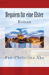 Requiem für eine Elster - Fee-Christine Aks - ebook