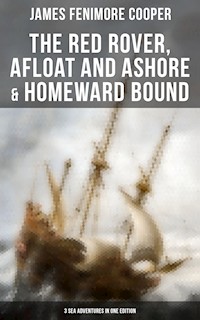 The Red Rover, Afloat and Ashore & Homeward Bound – 3 Sea Adventures in One Edition - James Fenimore Cooper - ebook