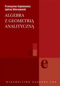 Algebra z geometrią analityczną - Kajetanowicz Przemysław, Wierzejewski Jędrzej - książka