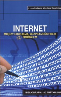 Internet między edukacją bezpieczeństwem a zdrowiem - Mirosław Kowalski - książka