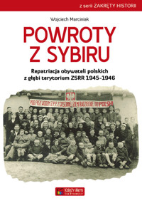 Powroty z Sybiru Repatriacja obywateli polskich z głębi terytorium ZSRR 1945-1946 - Marciniak Wojciech - książka