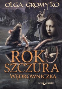 Wędrowniczka. Trylogia Rok Szczura. Tom 2 - Olga Gromyko - książka