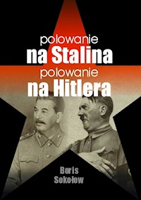 Polowanie na Stalina Polowanie na Hitlera - Boris Sokołow - książka