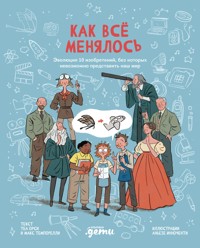 Как все менялось. Эволюция 10 изобретений, без которых невозможно представить наш мир - Orsi Tea - ebook