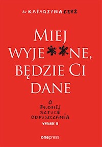 Miej wyje**ne będzie Ci dane - Czyż Katarzyna - książka