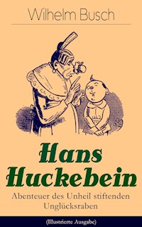 Hans Huckebein - Abenteuer des Unheil stiftenden Unglücksraben (Illustrierte Ausgabe) - Wilhelm  Busch - ebook
