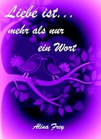 Liebe ist...mehr als nur ein Wort - Alina Frey - ebook