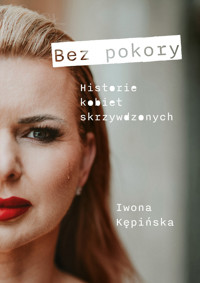 Bez pokory Historie kobiet skrzywdzonych - Iwona Kępińska - ebook
