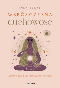 Współczesna duchowość. Podróż w głąb duszy i ku wyższym prawdom - Inna Segal - ebook + audiobook + książka