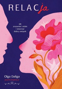 Relacja. Jak zrozumieć siebie i stworzyć dobry związek - Daliga Olga - ebook + książka