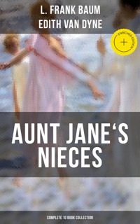 AUNT JANE'S NIECES - Complete 10 Book Collection - L. Frank Baum - ebook
