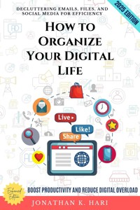 How to Organize Your Digital Life: - Jonathan K. Hari - ebook