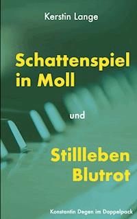 Schattenspiel in Moll und Stillleben Blutrot - Kerstin Lange - ebook
