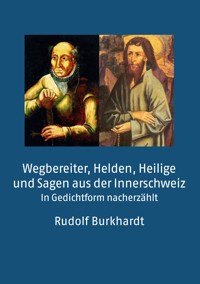 Wegbereiter, Helden, Heilige und Sagen aus der Innerschweiz - Rudolf Burkhardt - ebook
