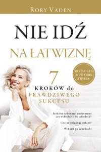 Nie idź na łatwiznę. Siedem kroków do prawdziwego sukcesu - Rory Vaden - książka