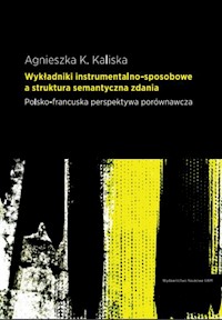 Wykładniki instrumentalno-sposobowe a struktura semantyczna zdania - Kaliska Agnieszka K. - książka