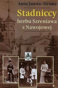 Stadniccy herbu Szreniawa z Nawojowej - Anna Janota-Strama - książka