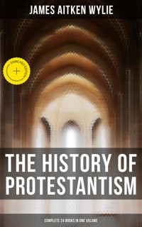 The History of Protestantism (Complete 24 Books in One Volume) - James Aitken Wylie - ebook