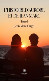 L’histoire d’Aurore et de Jean Marc - Tome 1 - Jean Marc Farge - ebook