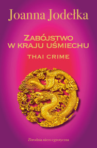 Thai crime. Zabójstwo w kraju uśmiechu. Seria Oriental Crime. Tom 1 - Joanna Jodełka - książka