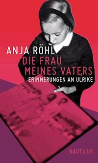 Die Frau meines Vaters - Anja Röhl - ebook