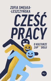 Cześć pracy. O kulturze zapierdolu - Zofia Smełka-Leszczyńska - książka