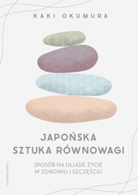 Japońska sztuka równowagi. Sposób na długie życie w zdrowiu i szczęściu - Kaki Okumura - ebook + książka